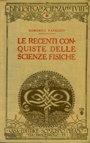 Le recenti conquiste delle scienze fisiche - Domenico E. Ravalico - copertina