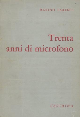 Trent'anni di microfono. Saggi ricordi e impressioni - Marino Parenti - copertina