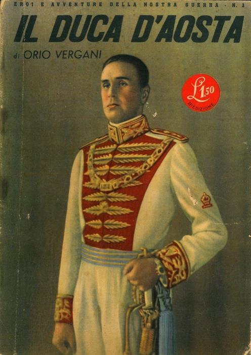 Il Duca d'Aosta. Seguito da: Il Conte Verde e il Conte Rosso, di M. De Meis - Orio Vergani - copertina