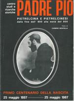 Padre Pio. Pietrelcina e pietrelcinesi dalla fine dell'800 alla metà del 900. Primo centenario della nascita. 25 maggio 1887 - 25 maggio 1997