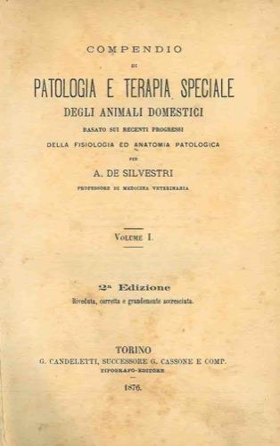 Compendio di patologia e terapia speciale degli animali domestici basato sui recenti progressi della fisiologia ed anatomia patologica - Antonio De Silvestri - copertina