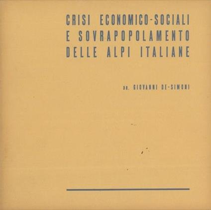 Crisi economico sociali e sovrapopolamento delle Alpi italiane - Giovanni De Simoni - copertina
