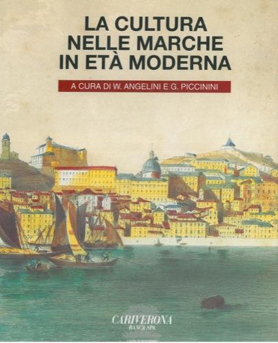 La cultura nelle Marche in età moderna - Werther Angelini,Gilberto Piccinini - copertina