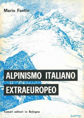 Alpinismo italiano extraeuropeo (al 112° anno). Saggio di cronologia ed analisi critica - Mario Fantin - copertina