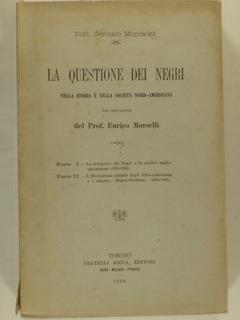 La questione dei negri nella storia e nella società nord americana. Parte I La schiavitù dei Negri e la civiltà anglo americana 1619 1865. Parte II L'Evoluzione sociale degli Afro Americani e l'odierno Negro Problem 1865 1897 - Gennaro Mondaini - copertina