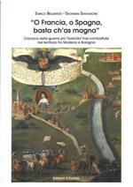 O Francia, o Spagna, basta ch'as magna. Cronaca della guerra più 