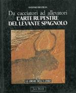 Da cacciatori ad allevatori. L'arte rupestre del levante spagnolo