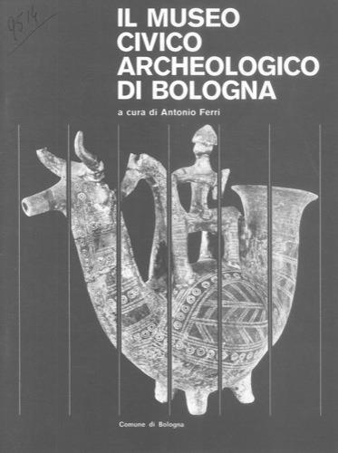 Il Museo Civico Archeologico di Bologna - Antonio Ferri - copertina