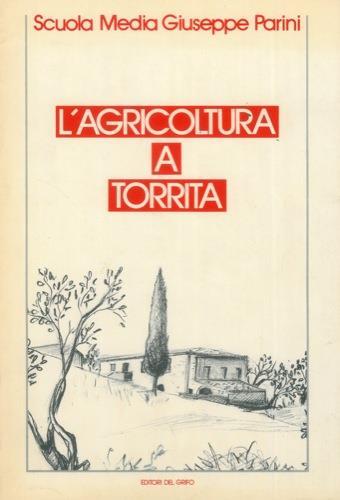 L' agricoltura a Torrita. Indagine della Scuola Media Giuseppe Parini di Torrita di Siena finalizzata all'orientamento scolastico e professionale - Mariano Fresta - copertina