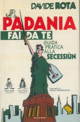 Padania fai da te. Guida pratica alla secessione - Davide Rota - copertina