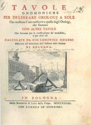 Tavole gnomoniche per delineare orologj a sole. Che mostrino l'ore conforme a quelle degli Orologj, che suonanocon altre tavole che servono per la costruzione dé medesimi, e per altri usi - Giovanni Lodovico Quadri - copertina