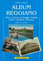 Album reggiano. Vita, arte, storia, lavoro e tradizioni della città di Reggio Emilia e delle sue frazioni attraverso le cartoline illustrate. Volume secondo. Capitoli 8-13