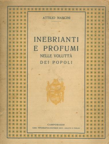 Inebrianti e profumi nella voluttà dei popoli - Attilio Mancini - copertina