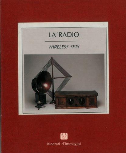 La radio. Wirless sets - Franco Soresini - copertina