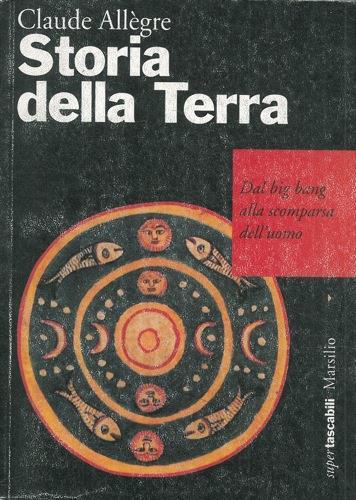 Storia della terra. Dal big bang alla scomparsa dell'uomo - Claude Allègre - copertina