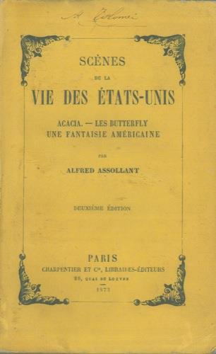 Scénes de la vie des Etats Unis. Acacia. Les Butterfly. Une fantaisie américaine. Deuxiéme edition - Alfred Assollant - copertina