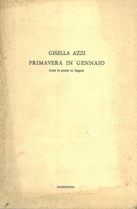 Primavera in gennaio (tutte le poesie in lingua) - Gisella Azzi - copertina