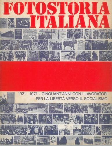 Fotostoria italiana. 1921-1971. Cinquant'anni con i lavoratori per la libertà verso il socialismo - G. Berardi - copertina