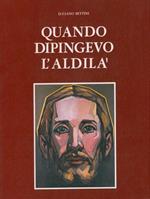 Quando dipingevo l'aldilà. Con uno scritto di Oriano Tassinari Clò