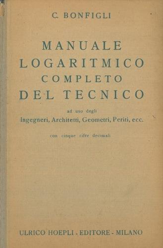 Manuale logaritmico completo del tecnico - Casimiro Bonfigli - copertina