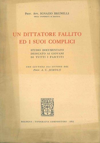 Un dittatore fallito ed i suoi complici. Studio documentato dedicato ai giovani di tutti i partiti. Con lettera all'autore di A.C. Jemolo - Ignazio Brunelli - copertina