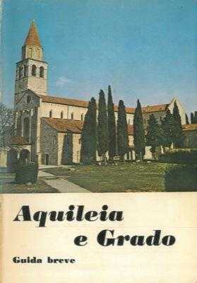 Aquileia e Grado. Guida breve - Giovanni Brusin - copertina