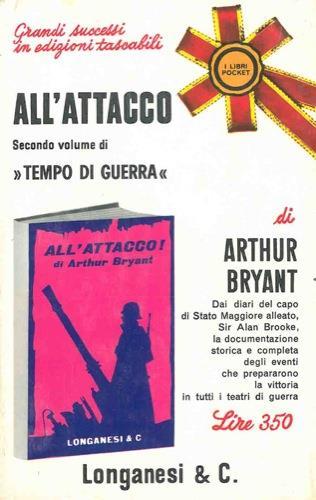 All'attacco. (1941-1943) Secondo volume di Tempo di guerra. I diari e le note autobiografiche del feldmaresciallo visconte Alanbrooke capo dello Stato Maggiore Generale Imperiale - Arthur Bryant - copertina