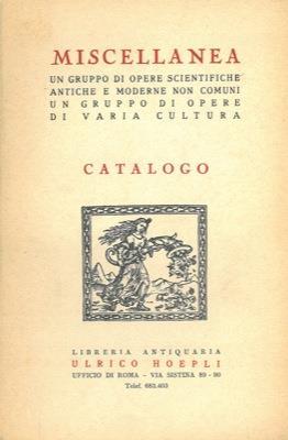 Miscellanea. Un gruppo di opere scientifiche antiche e moderne non comuni. Un gruppo di opere di varia cultura - Hoepli Catalogo - copertina