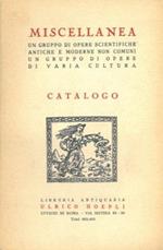 Miscellanea. Un gruppo di opere scientifiche antiche e moderne non comuni. Un gruppo di opere di varia cultura