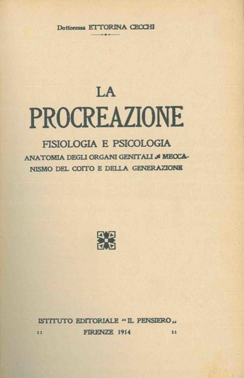 La procreazione. Fisiologia e psicologia. Anatomia degli organi genitali. Meccanismo del coito e della generazione - Ettorina Cecchi - copertina