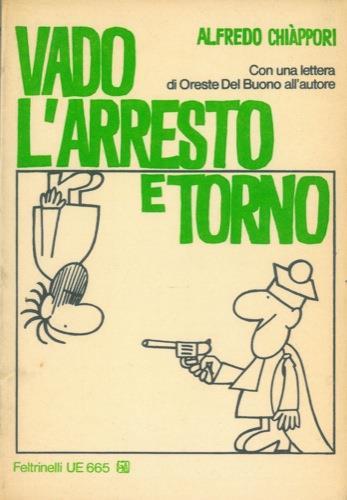 Vado, l'arresto e torno. Con una lettera di Oreste del Buono all'autore - Alfredo Chiáppori - copertina