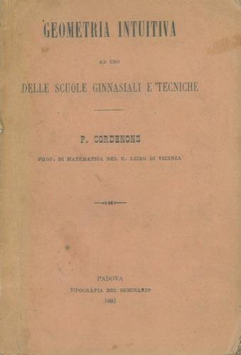 Geometria intuitiva ad uso delle scuole ginnasiali e tecniche - P. Cordenons - copertina