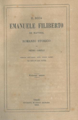 Il duca Emanuele Filiberto di Savoia. Romanzo storico - Pietro Corelli - copertina