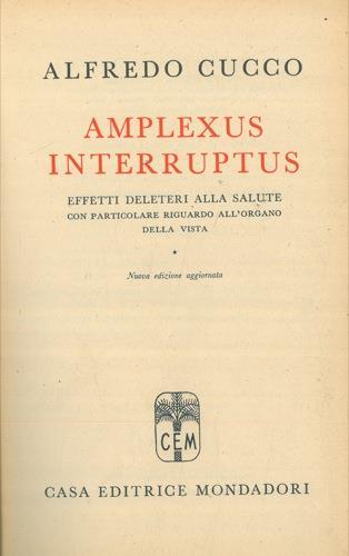 Amplexus interruptus. Effetti deleteri alla salute con particolare riguardo all'organo della vista - Alfredo Cucco - copertina