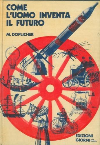 Come l'uomo inventa il futuro - Mario Doplicher - copertina