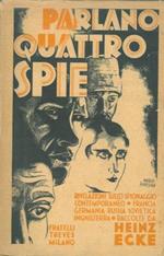 Parlano quattro spie. Rivelazioni sullo spionaggio contemporaneo : Germania, Inghilterra, Francia, Russia Sovietica