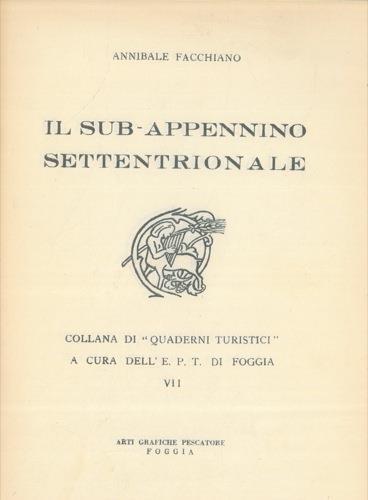 Il sub-appennino settentrionale. Collana di "Quaderni turistici" dell'E.P.T. di Foggia VII - Annibale Facchiano - copertina