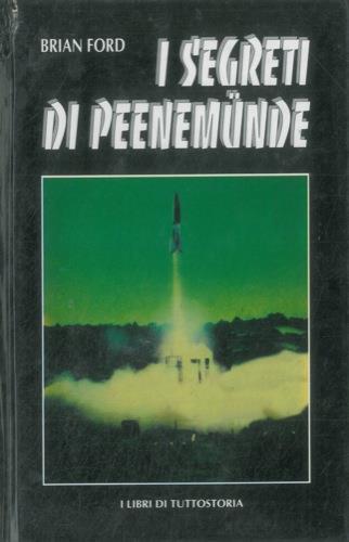 I segreti di Peenemunde. Le armi segrete tedesche - Brian Ford - copertina