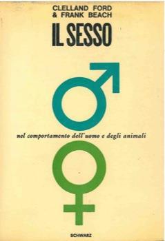 Il sesso nel comportamento dell'uomo e degli animali - Clelland Ford - copertina