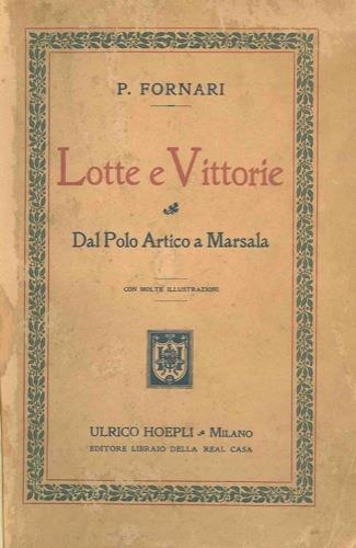 Lotte e vittorie. Dal Polo Artico a Marsala - P. Fornari - copertina