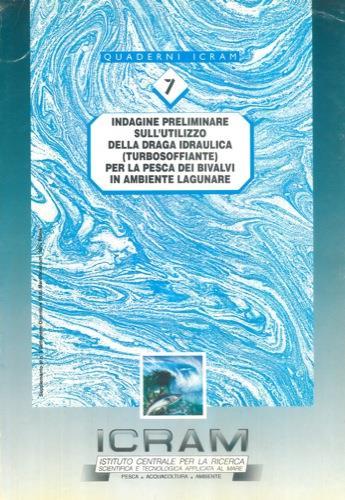 Indagine preliminare sull'utilizzo della draga idraulica (turbosoffiante) per la pesca dei bivalvi in ambiente lagunare - Otelllo Giovanardi - copertina