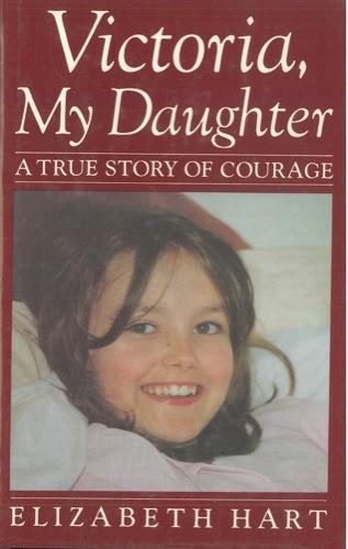Victoria, my daughter. A true story of courage - Elizabeth Hart - copertina