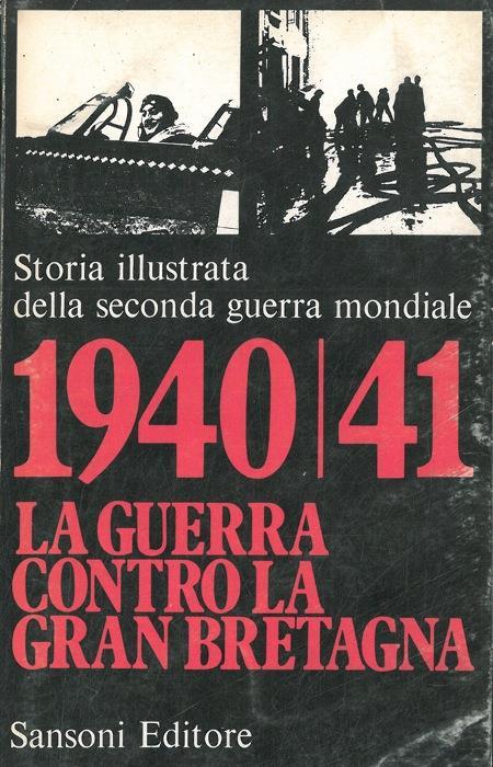 1940/41 la guerra contro la Gran Bretagna. Storia illustrata della seconda guerra mondiale - Hans Jacobsen - copertina