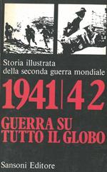 1941/42 Guerra su tutto il globo. Storia illustrata della seconda guerra mondiale