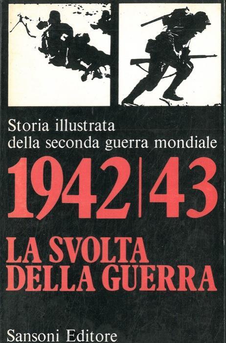 1942/43 la svolta della guerra. Storia illustrata della seconda guerra mondiale - Hans Jacobsen - copertina