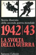 1942/43 la svolta della guerra. Storia illustrata della seconda guerra mondiale