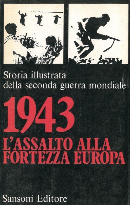 1943 l'assalto alla \Fortezza Europa\". Storia illustrata della seconda guerra mondiale" - Hans Jacobsen - copertina