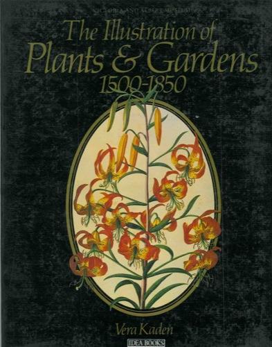 The illustration of plants & gardens 1500. 1850 - Vera Kaden - copertina