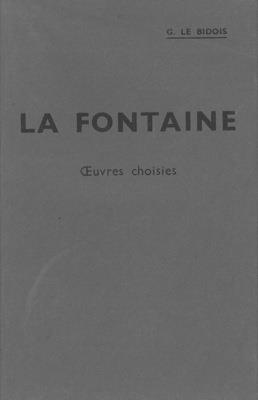 Oeuvres choisies. Avec introduction, bibliographie, notes, grammaire, lexique et illustrations documentaires par G. Le Bidois - Jean de La Fontaine - copertina