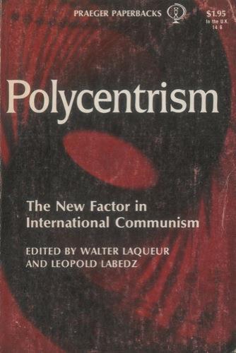 Polycentrism. The New Factor in Internetional Communism - Walter Laqueur - copertina